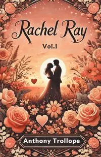 Rachel Ray Vol. I - Anthony Trollope