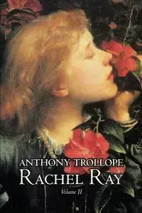 Rachel Ray, Vol. II of II by Anthony Trollope, Fiction, Literary - Anthony Trollope