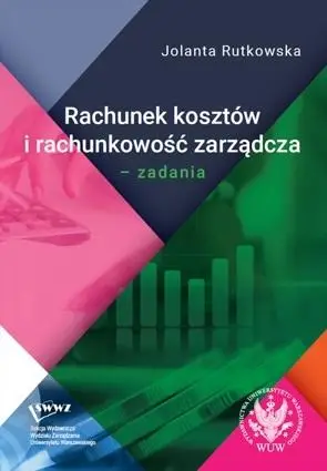 Rachunek kosztów i rachunkowość zarządcza. Zadania - Jolanta Rutkowska