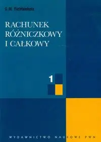 Rachunek rózniczkowy i całkowy Tom 1 - Fichtenholz G.M.