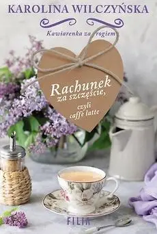 Rachunek za szczęście, czyli caffe latte - Karolina Wilczyńska