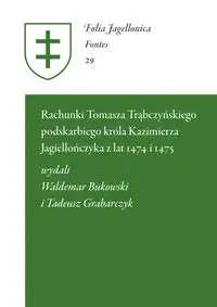 Rachunki Tomasza Trąbczyńskiego podskarbiego króla Kazimierza Jagiellończyka - BukowskiWaldemar, Tadeusz Grabarczyk