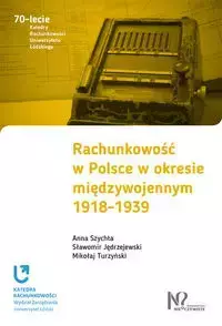 Rachunkowość w Polsce w okresie międzywojennym 1918-1939 - Anna Szychta, Sławomir Jędrzejewski, Mikołaj Turzyński