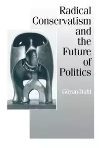 Radical Conservatism and the Future of Politics - Dahl Goran