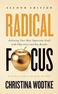 Radical Focus SECOND EDITION - Christina Wodtke R