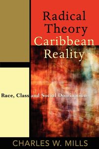 Radical Theory, Caribbean Reality - Mills Charles W.