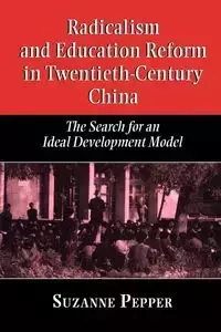 Radicalism and Education Reform in 20th-Century China - Suzanne Pepper