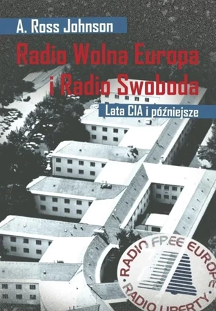 Radio Wolna Europa i Radio Swoboda. Lata CIA i póź - A. Ross Johnson