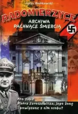 Radomierzyce - archiwa pachnące śmiercią - Jerzy Rostkowski