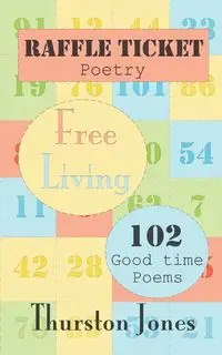 Raffle Ticket Poetry. Free Living - Jones Thurston