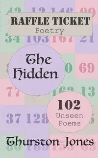 Raffle Ticket Poetry. The Hidden - Jones Thurston