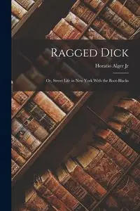 Ragged Dick - Alger Jr. Horatio