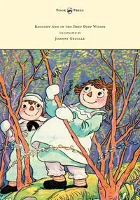 Raggedy Ann in the Deep Deep Woods - Illustrated by Johnny Gruelle - Johnny Gruelle