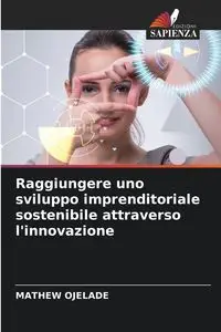 Raggiungere uno sviluppo imprenditoriale sostenibile attraverso l'innovazione - Mathew OJELADE