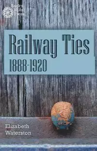 Railway Ties 1888-1920 - Elizabeth Waterston