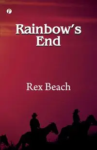 Rainbow's End - Rex Beach