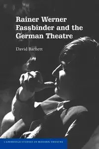 Rainer Werner Fassbinder and the German Theatre - David Barnett