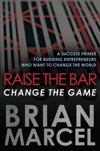 Raise the Bar, Change the Game - Marcel Brian