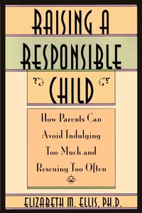 Raising a Responsible Child - Ellis Elizabeth