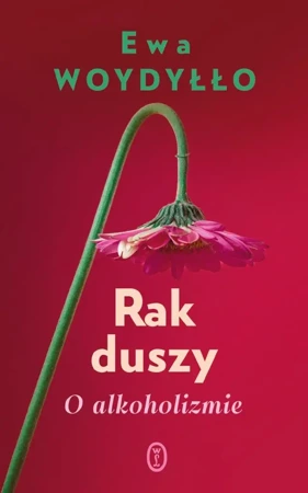 Rak duszy. O alkoholizmie - Ewa Woydyłło