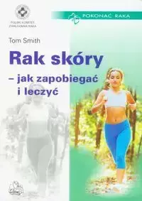 Rak skóry jak zapobiegać i leczyć - Tom Smith