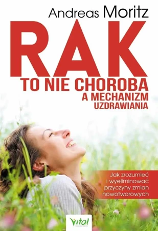 Rak to nie choroba a mechanizm uzdrawiania - Andreas Moritz