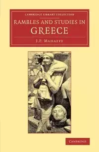 Rambles and Studies in Greece - John Mahaffy Pentland