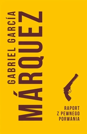 Raport z pewnego porwania - Gabriel Garcia Marquez