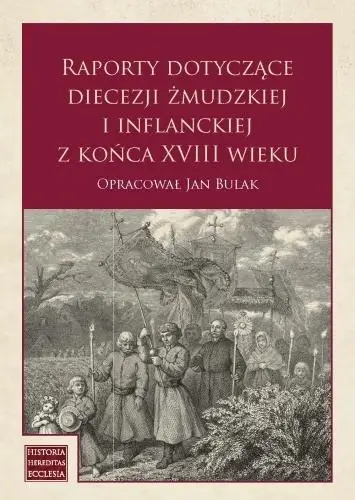 Raporty dotyczące diecezji żmudzkiej i inflanckiej - Jan Bulak