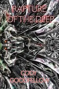 Rapture of the Deep and Other Lovecraftian Tales - Cody Goodfellow