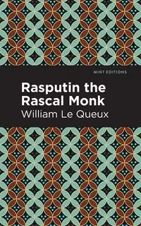 Rasputin the Rascal Monk - Le William Queux