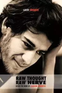 Raw Thought, Raw Nerve - Aaron Swartz