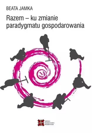 Razem - ku zmianie paradygmatu gospodarowania - Beata Jamka