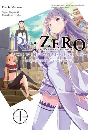 Re: Zero Życie w innym świecie od zera. Księga 1. Dzień w Stolicy. Tom 1 - Tappei Nagatsuki