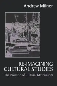 Re-imagining Cultural Studies - Andrew Milner J