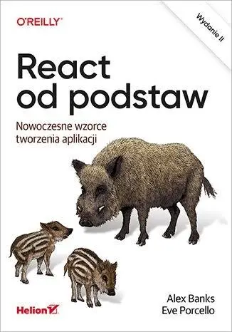 React od podstaw. Nowoczesne wzorce tworzenia apli - Eve Porcello, Alex Banks