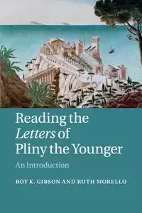 Reading the Letters of Pliny the Younger - Gibson Roy K.