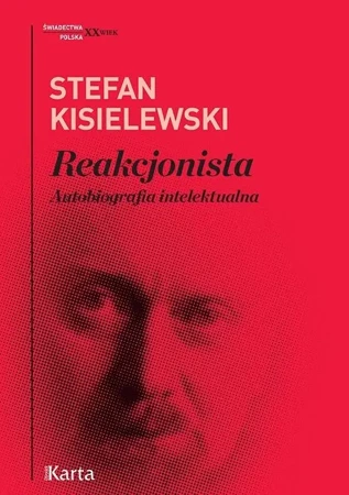 Reakcjonista. Autobiografia intelektualna - Stefan Kisielewski