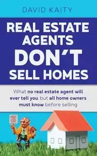 Real Estate Agents Don't Sell Homes - David Kaity