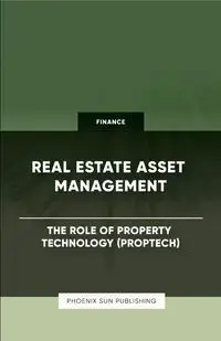 Real Estate Asset Management - The Role of Property Technology (PropTech) - Publishing PS