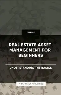 Real Estate Asset Management for Beginners - Understanding the Basics - Publishing PS