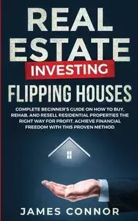 Real Estate Investing - Flipping Houses - James Connor