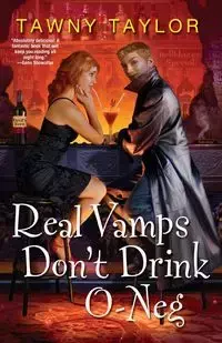 Real Vamps Don't Drink O-Neg - Taylor Tawny