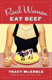 Real Women Eat Beef - Tracy McArdle