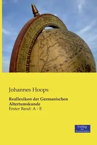 Reallexikon der Germanischen Altertumskunde - Hoops Johannes