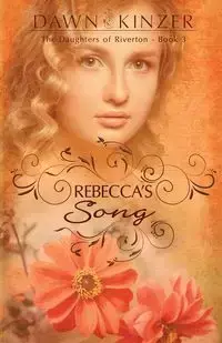 Rebecca's Song - Dawn Kinzer