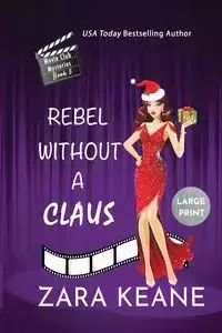 Rebel Without a Claus (Movie Club Mysteries, Book 5) - Keane Zara