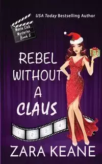 Rebel without a Claus (Movie Club Mysteries, Book 5) - Keane Zara