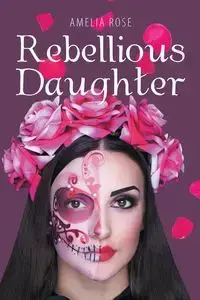 Rebellious Daughter - Rose Amelia