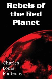 Rebels of the Red Planet - Charles Louis Fontenay